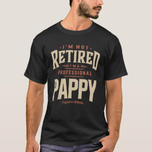 I'm Not Retired I'm a Professional Pappy Funny T-Shirt
