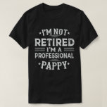 I'm Not Retired I'm A Professional Pappy T-Shirt<br><div class="desc">A funny saying design for your special proud grandpa from granddaughter, grandson, grandchildren, on father's day or christmas, grandparents day, or any other Occasion. show how much grandpa is loved and appreciated. A retro and vintage retirement design to show your granddad that he's the coolest and world's best grandfather in...</div>