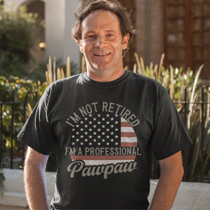I'm not Retired I'm a Professional Pawpaw, Grandpa T-Shirt