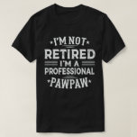 I'm Not Retired I'm A Professional Pawpaw T-Shirt<br><div class="desc">A funny saying design for your special proud grandpa from granddaughter, grandson, grandchildren, on father's day or christmas, grandparents day, or any other Occasion. show how much grandpa is loved and appreciated. A retro and vintage retirement design to show your granddad that he's the coolest and world's best grandfather in...</div>