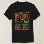 I'm Not Retired I'm A Professional Pop-Pop T-Shirt<br><div class="desc">A funny saying design for your special proud grandpa from granddaughter, grandson, grandchildren, on father's day or christmas, grandparents day, or any other Occasion. show how much grandpa is loved and appreciated. A retro and vintage retirement design to show your granddad that he's the coolest and world's best grandfather in...</div>