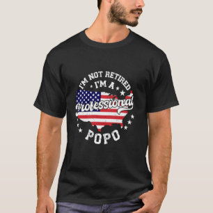 I'm Not Retired I'm A Professional Popo Funny Reti T-Shirt