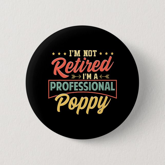 I'm Not Retired I'm A Professional Poppy 6 Cm Round Badge (Front)