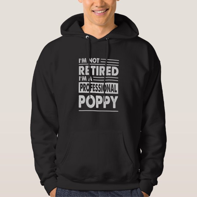 Im Not Retired Im A Professional Poppy Hoodie (Front)