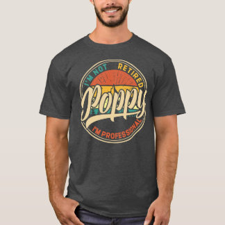 I'm Not Retired I'm A Professional Poppy Retro T-Shirt