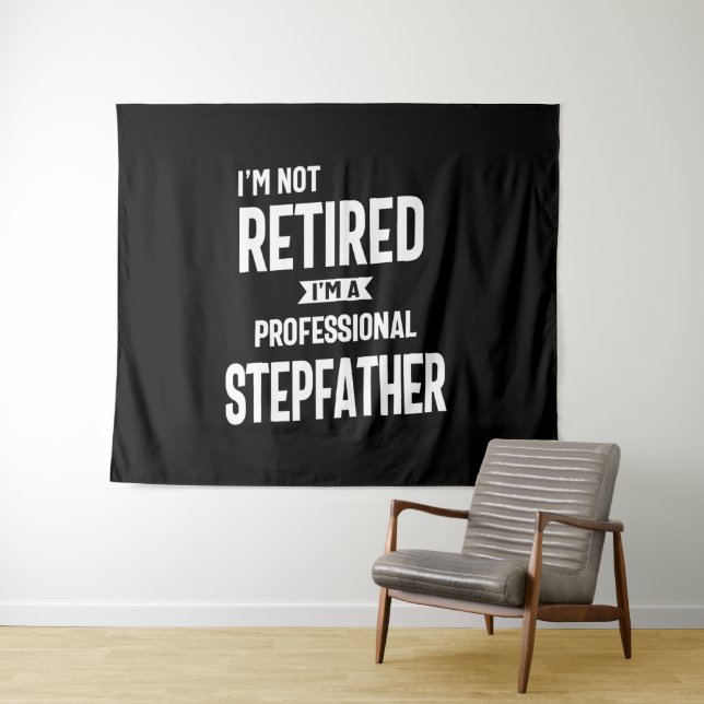 I'm Not Retired I'm a Professional Stepfather Tapestry (In Situ (Horizontal))