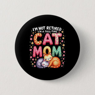 I'm Not Retired I'm Full Time Cat Mom Mother’s Day 6 Cm Round Badge