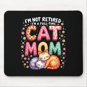 I'm Not Retired I'm Full Time Cat Mom Mother’s Day Mouse Pad