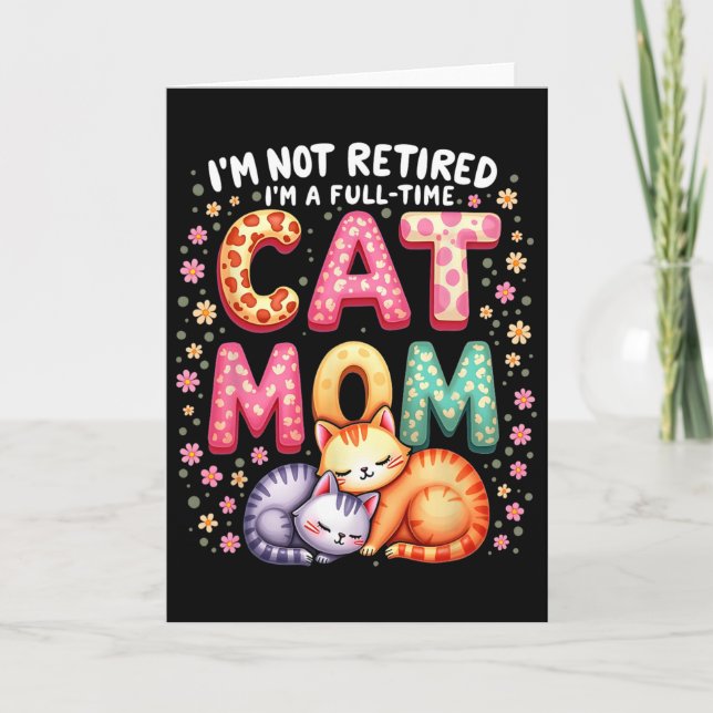 I'm Not Retired I'm Full Time Cat Mum Mother’s Day Card (Front)