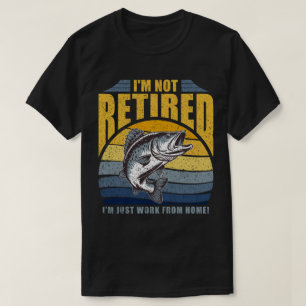 I'm Not Retired I'm Just Work From Home T-Shirt