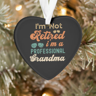 I'm Not Retired im professional grandma present Ornament