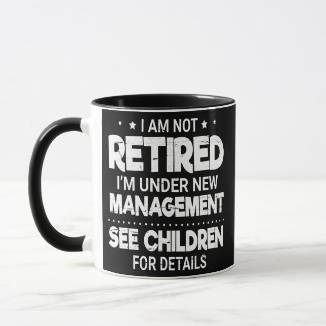 I'm Not Retired I'm Under New Management See Mug (Left)