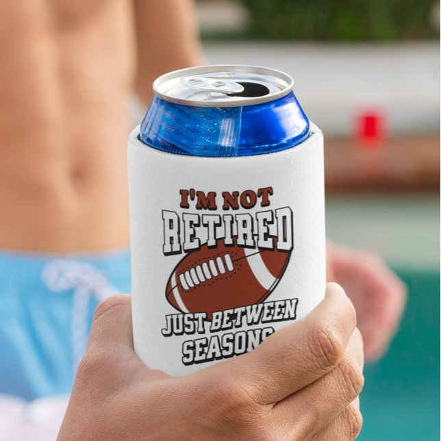 I'm Not Retired Just Between Football Seasons Can Cooler (Creator Uploaded)