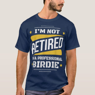 Im Not Retired Professional Birdie Vintage Retirem T-Shirt