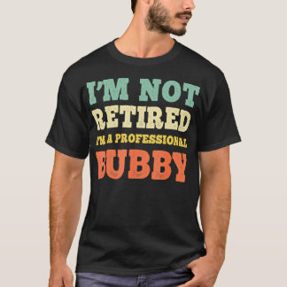 Im Not Retired Professional Bubby Retirement Vinta T-Shirt