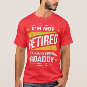 Im Not Retired Professional Gdaddy Vintage Retirem T-Shirt