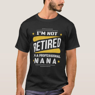 I'm Not Retired Professional Nana Vintage Retireme T-Shirt