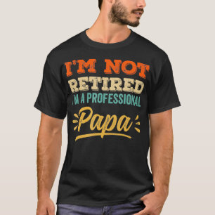 Im Not Retired Professional Papa Vintage Retro Gra T-Shirt