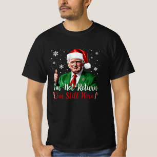 I'm Not Return I'm Still Here Santa Funny Trump T-Shirt