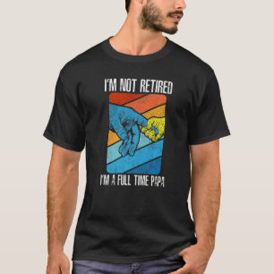 I'm Not Rewtired I'm A Full Time Papa Old Senior C T-Shirt