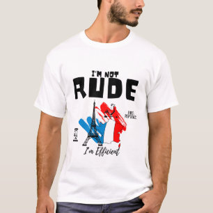 I'm not rude, I'm efficient T-Shirt