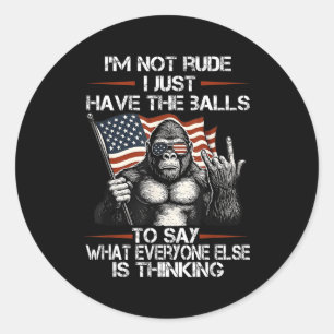 I'm Not Rude I'm Just Have The To Say What Everyon Classic Round Sticker