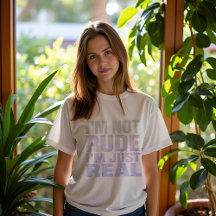 I'm Not Rude I'm Just Real