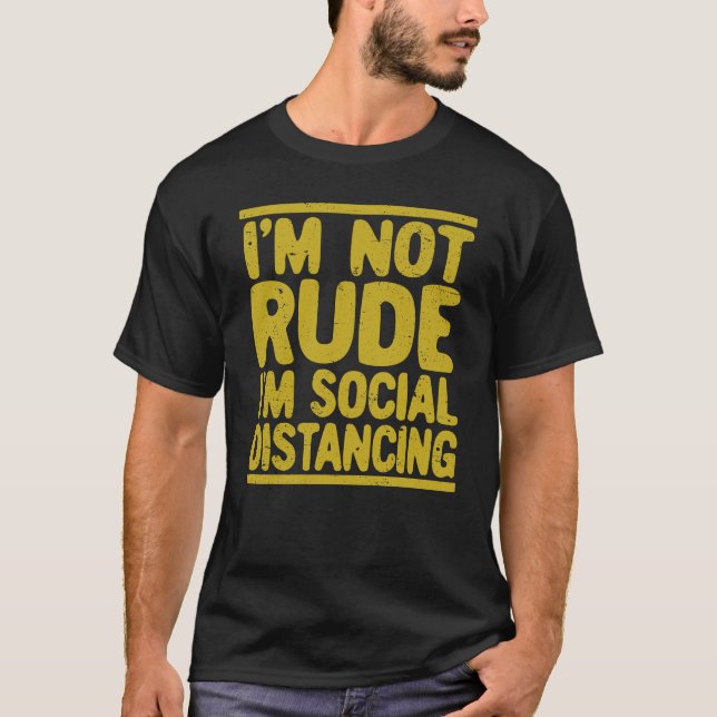 I'm Not Rude I'm Social Distancing Introverted T-Shirt (Front)