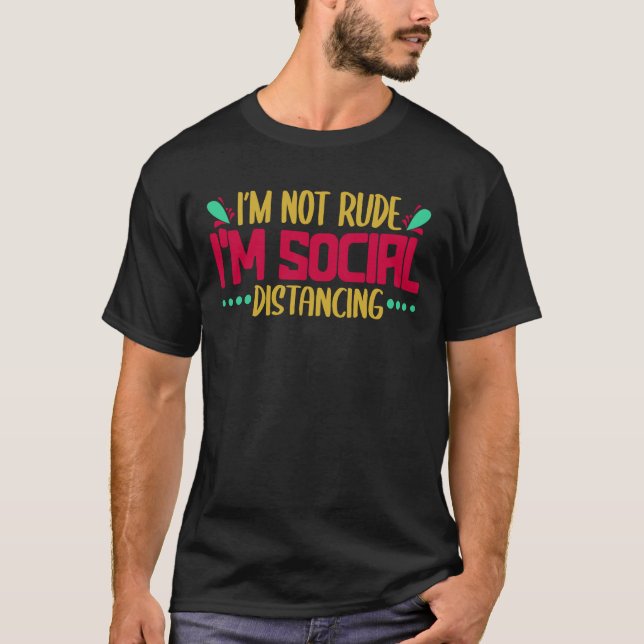 I'm Not Rude I'm Social Distancing Introverted T-Shirt (Front)