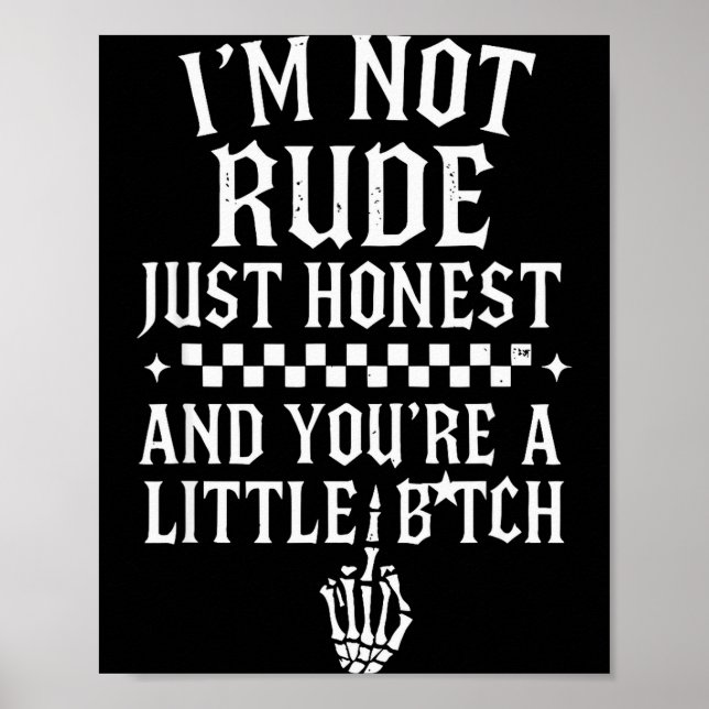 I'm Not Rude Just Honest And You're A Little Sarca Poster (Front)