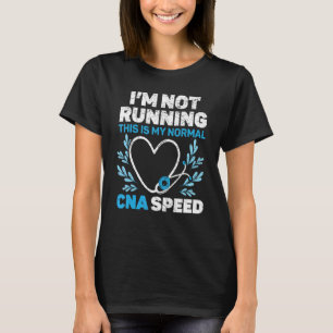 I'm Not Running This Is My Normal CNA Speed Job Ho T-Shirt