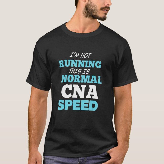 I'm Not Running This Is Normal Cna Speed T-Shirt (Front)
