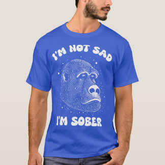 IM NOT SAD IM SOBER T-Shirt