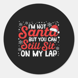 I'm Not Santa But You Can Still Sit On My Lap Chri Classic Round Sticker