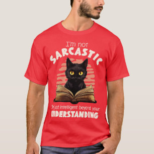 Im Not Sarcastic Im Just Intelligent Beyond Your U T-Shirt