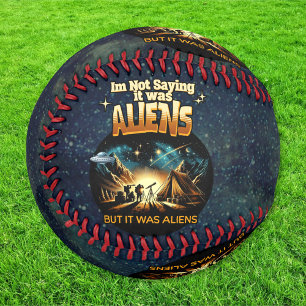 I'm Not Saying it was Aliens, But it was Aliens Baseball