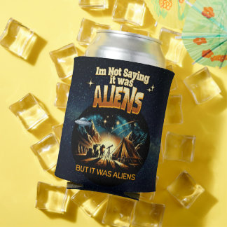 I'm Not Saying it was Aliens, But it was Aliens Can Cooler