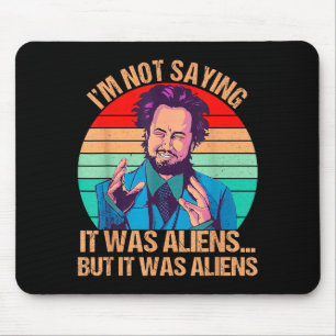 I'm Not Saying It Was Aliens But It Was Aliens Fun Mouse Pad