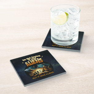 I'm Not Saying it was Aliens, But it was Aliens Glass Coaster