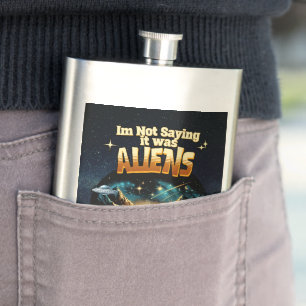 I'm Not Saying it was Aliens, But it was Aliens Hip Flask