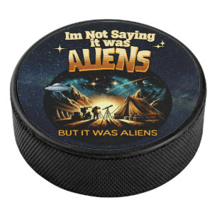 I'm Not Saying it was Aliens, But it was Aliens Hockey Puck