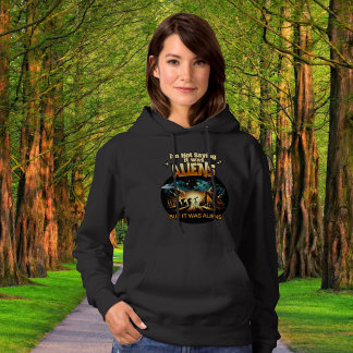 I'm Not Saying it was Aliens, But it was Aliens Hoodie