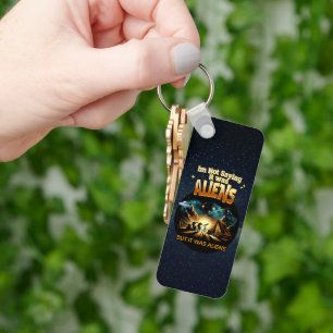I'm Not Saying it was Aliens, But it was Aliens Key Ring