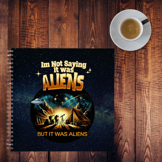 I'm Not Saying it was Aliens, But it was Aliens Notebook