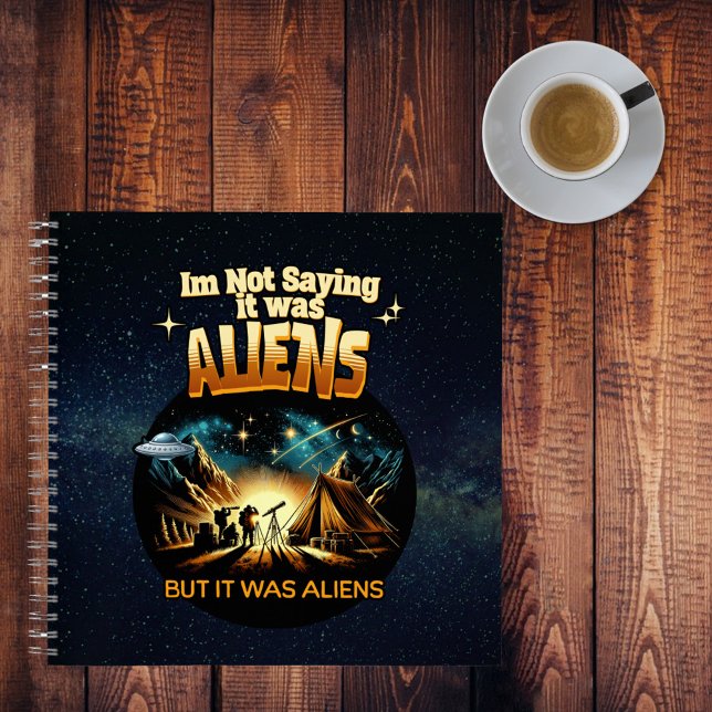 I'm Not Saying it was Aliens, But it was Aliens Notebook (Creator Uploaded)