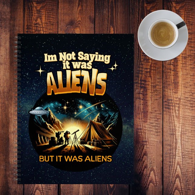 I'm Not Saying it was Aliens, But it was Aliens Notebook (Creator Uploaded)