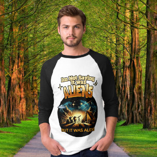 I'm Not Saying it was Aliens, But it was Aliens T-Shirt