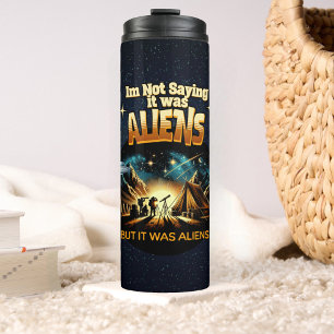 I'm Not Saying it was Aliens, But it was Aliens Thermal Tumbler