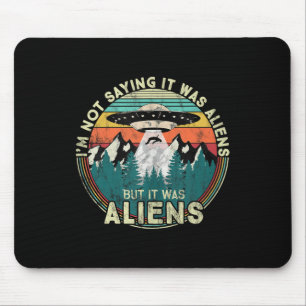Im Not Saying It Was Aliens - Funny Ufo Tank Top Mouse Pad