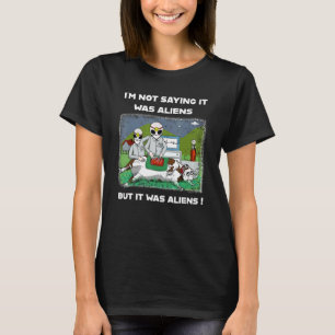 I'm Not Saying It Was Aliens It Was Aliens Cattle T-Shirt